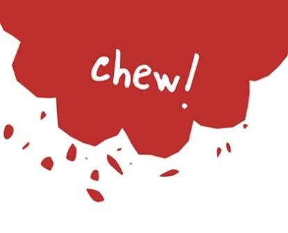 Chew!